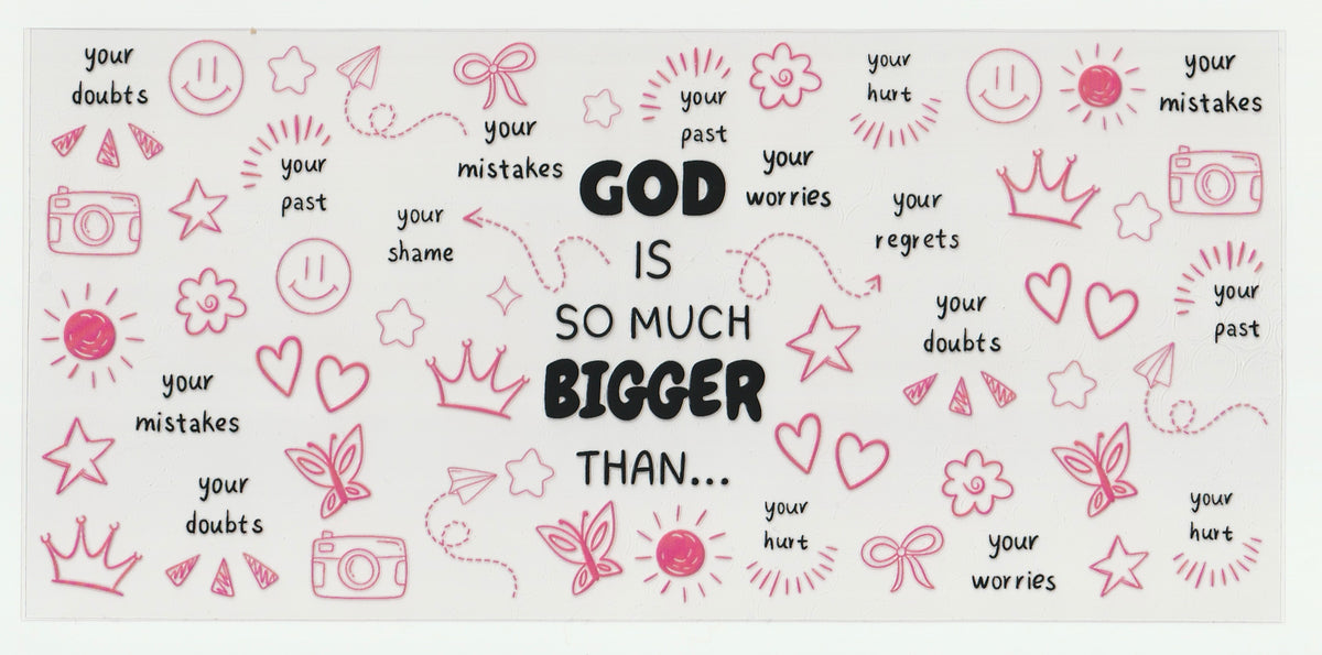 God is so much bigger than…