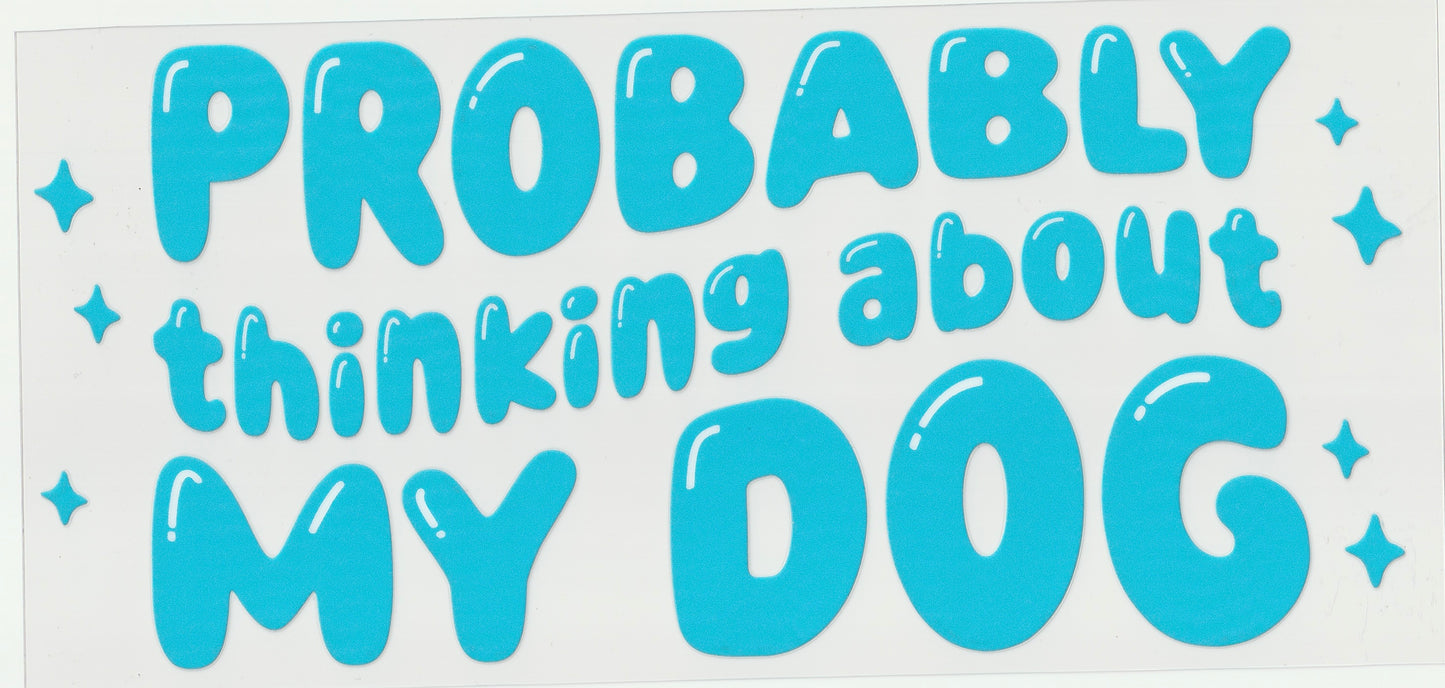 Probably Thinking About My Dog UV DTF cup wrap for dog lovers
